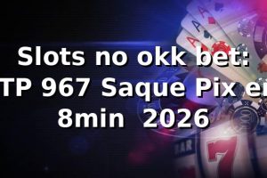 Slots no okk bet: RTP 96,7%, Saque Pix em 8min 📊 [2026]